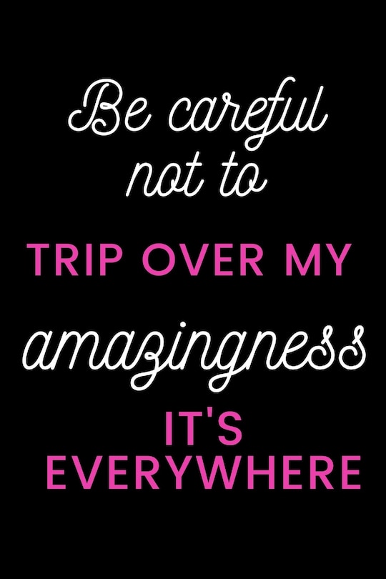 Couverture_Be careful not to trip over my amazingness It's everywhere