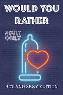 Would Your Rather?: questions for adults sexy Version Funny Hot and Sexy Games Scenarios for couples and adults