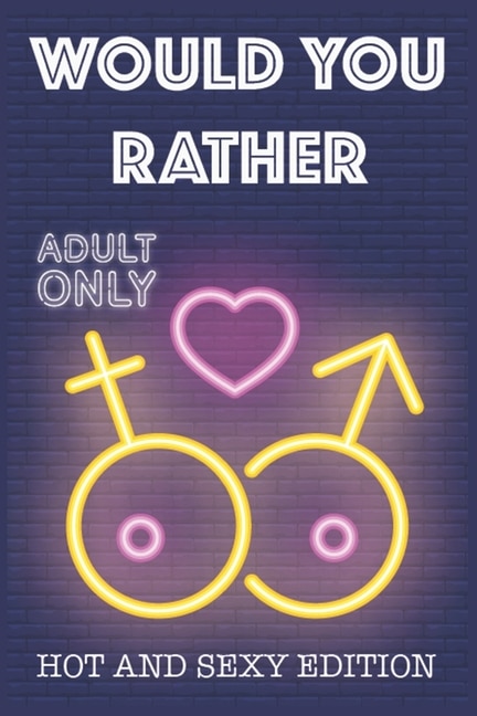 Would Your Rather?: R Rated sexy quiz for adults Would Your Rather? - sexy Version for couples and adults games for a party