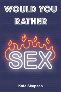 Would Your Rather?: sexy quiz and games for adults - sexy Version Funny Hot Games Scenarios for couples and adults