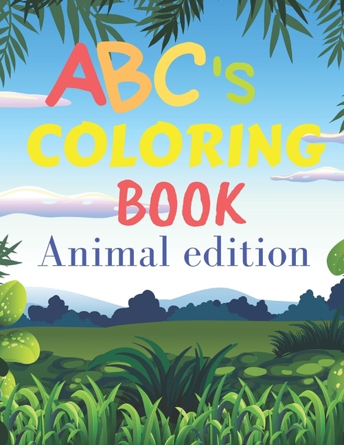 ABCs coloring book animal edition: ABCs coloring book with animals / for children from 2 years old to 6 years old / helps your child develop his creativity