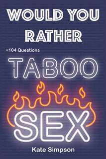 Would Your Rather?: adult games for game night taboo - sexy Version Funny Hot and Sexy Games Scenarios for couples and adults
