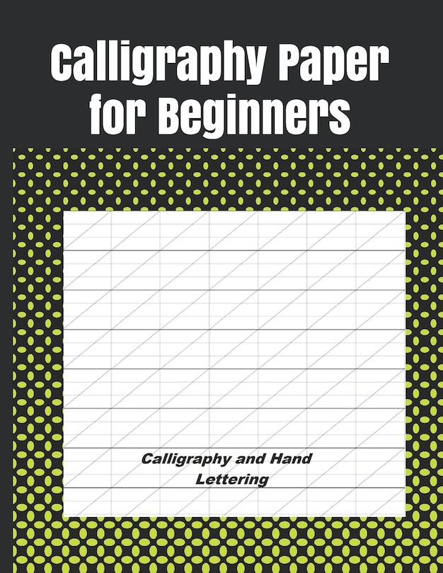 Calligraphy Paper for Beginners: Hand Lettering Calligraphy Book