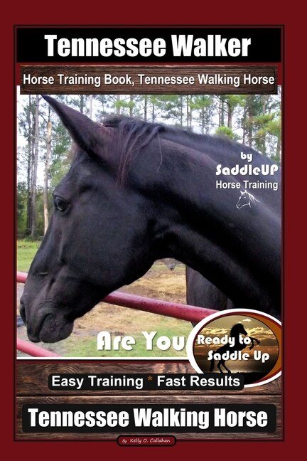 Front cover_Tennessee Walker Horse Training Book, Tennessee Walking Horse By SaddleUP Horse Training, Are You Ready to Saddle Up? Easy Training * Fast Results, Tennessee Walking Horse