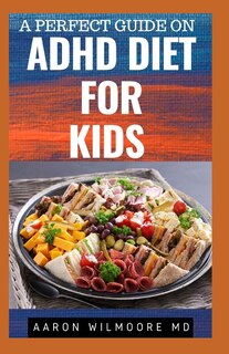 A Perfect Guide On ADHD Diet for Kids: Everything You need to Know about ADHD Diet And Kids