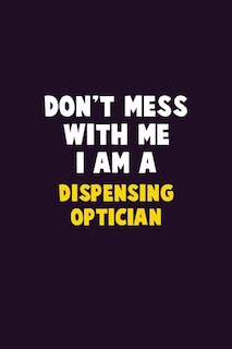 Couverture_Don't Mess With Me, I Am A Dispensing Optician