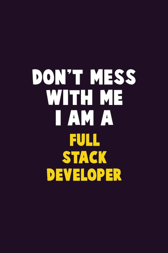 Front cover_Don't Mess With Me, I Am A Full Stack Developer