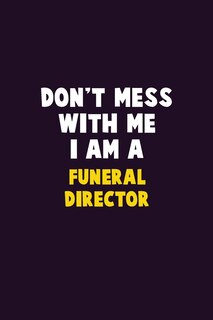 Front cover_Don't Mess With Me, I Am A Funeral Director