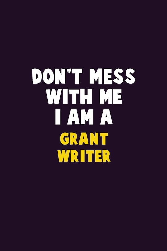 Front cover_Don't Mess With Me, I Am A Grant Writer