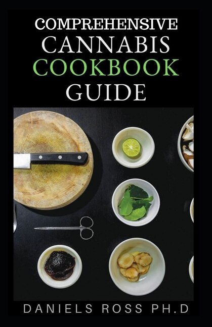Comprehensive Cannabis Cookbook Guide: The Essential Guide to Edibles and Cooking with Marijuana (Medical Marijuana recipes)