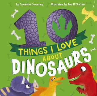 Front cover_10 Things I Love About Dinosaurs