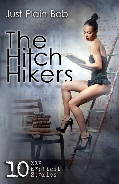 The Hitch Hikers: 10 XXX Explicit Stories