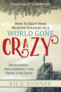Front cover_How to Keep Your Head on Straight in a World Gone Crazy
