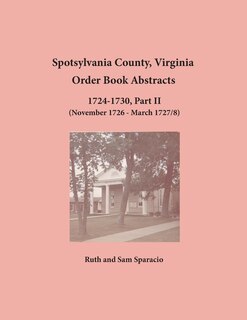 Front cover_Spotsylvania County, Virginia Order Book Abstracts, 1724-1730, Part II