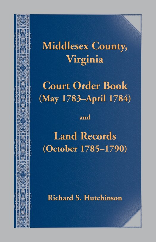 Front cover_Middlesex County, Virginia Court Order Book (May 1783-April 1784) and Land Records (October 1785-1790)