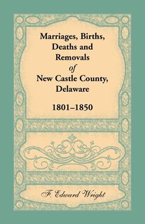 Front cover_Marriages, Births, Deaths And Removals Of New Castle County, Delaware 1801-1850