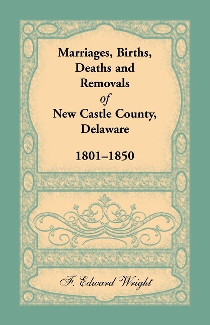 Front cover_Marriages, Births, Deaths And Removals Of New Castle County, Delaware 1801-1850