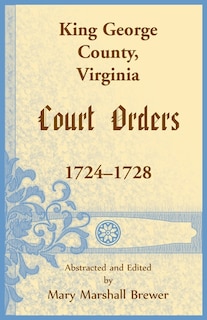 Couverture_King George County, Virginia Court Orders, 1724-1728