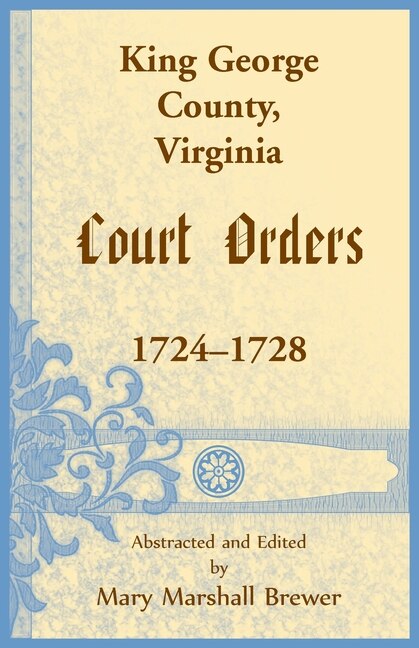 Couverture_King George County, Virginia Court Orders, 1724-1728