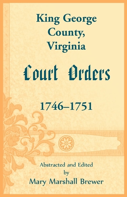 Front cover_King George County, Virginia Court Orders, 1746-1751
