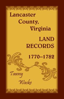 Front cover_Lancaster County, Virginia Land Records, 1770-1782