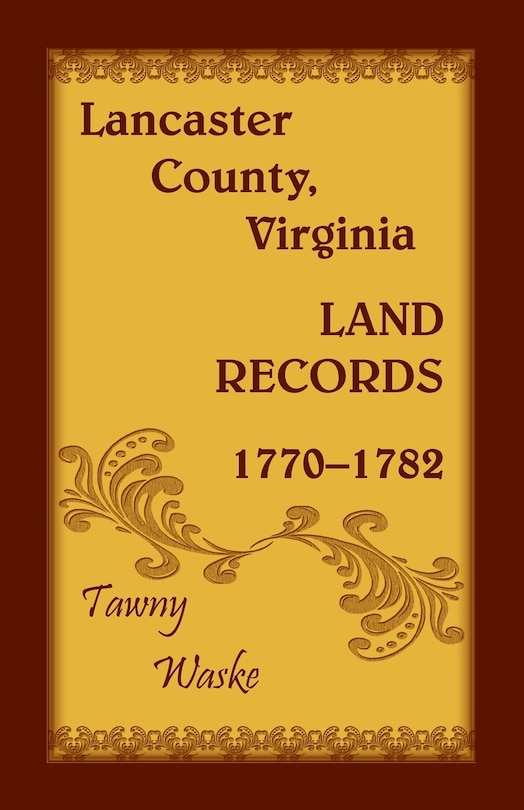 Front cover_Lancaster County, Virginia Land Records, 1770-1782