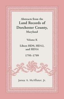 Front cover_Abstracts from the Land Records of Dorchester County, Maryland, Volume K