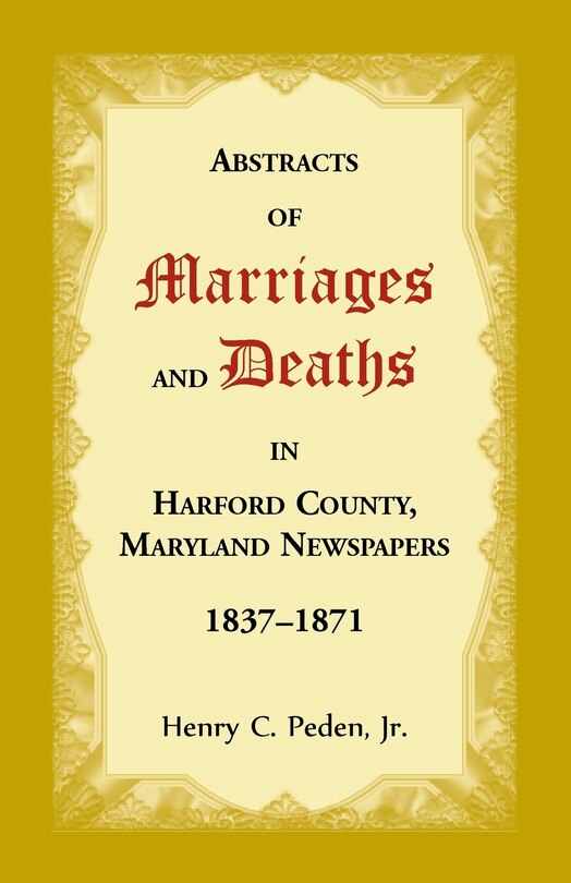 Couverture_Abstracts of Marriages and Deaths in Harford County, Maryland Newspapers, 1837-1871