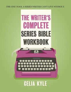 The Writer's Complete Series Bible Workbook: The one tool a series writer can't live without.