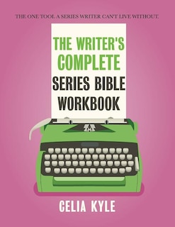 The Writer's Complete Series Bible Workbook: The one tool a series writer can't live without.