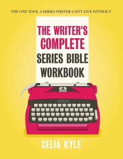 The Writer's Complete Series Bible Workbook: The one tool a series writer can't live without.