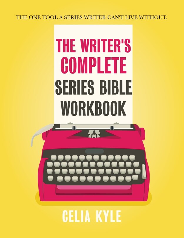 The Writer's Complete Series Bible Workbook: The one tool a series writer can't live without.