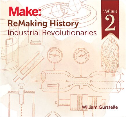 Remaking History, Volume 2: Industrial Revolutionaries