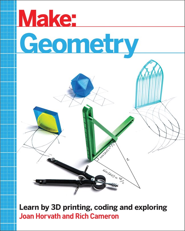 Make: Geometry: Learn By Coding, 3d Printing And Building