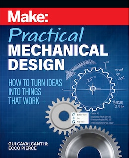 Make: Practical Mechanical Design: How to turn ideas into things that work