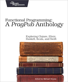 Front cover_Functional Programming: A PragPub Anthology