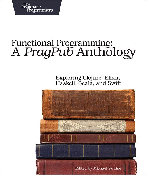 Front cover_Functional Programming: A PragPub Anthology