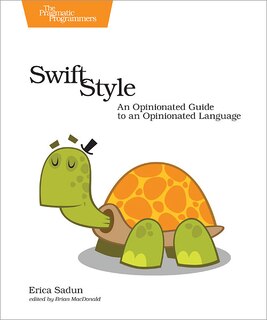 Swift Style: An Opinionated Guide to an Opinionated Language