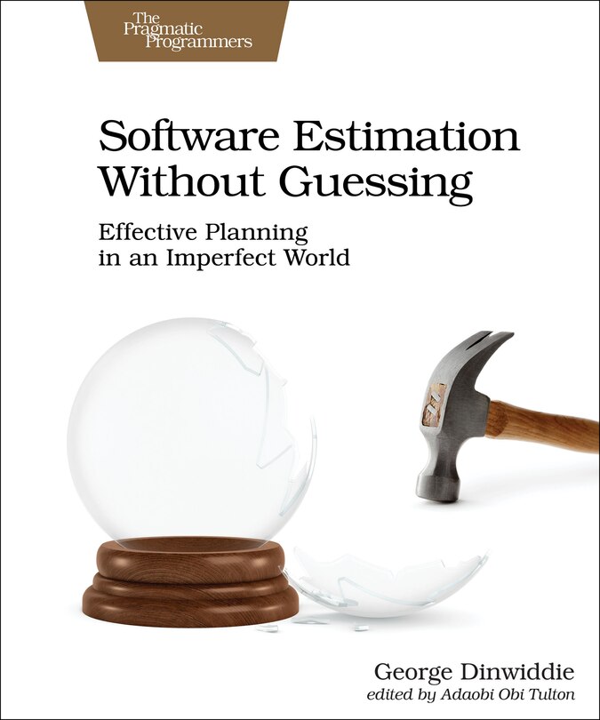 Software Estimation Without Guessing: Effective Planning in an Imperfect World