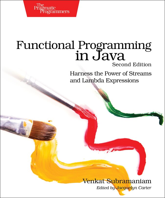 Functional Programming in Java: Harness the Power of Streams and Lambda Expressions