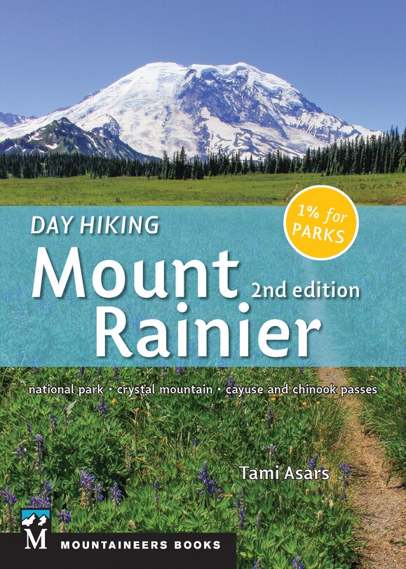 Day Hiking: Mount Rainier: National Park, Crystal Mountain, Cayuse And Chinook Passes