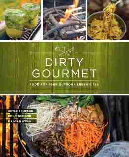 Dirty Gourmet: Food For Your Outdoor Adventures by Dirty Gourmet