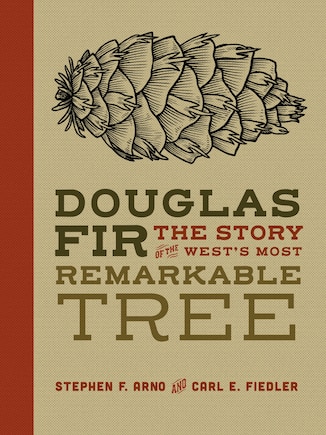 Douglas Fir: The Story Of The West's Most Remarkable Tree