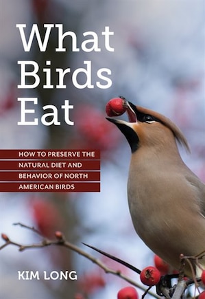 What Birds Eat: How To Preserve The Natural Diet And Behavior Of North American Birds