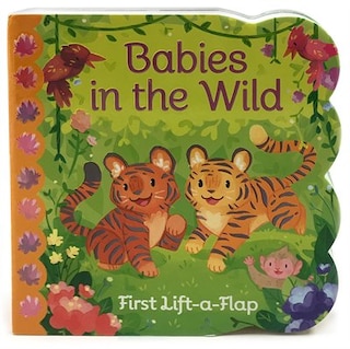 Babies In The Wild: Chunky Lift A Flap Board Book