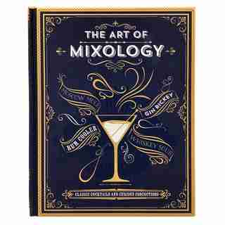 The Art Of Mixology: Classic Cocktails And Curious Concoctions by Parragon Books