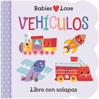 Front cover_Babies Love Vehículos / Babies Love Things That Go (Spanish Edition)