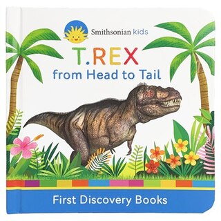 Smithsonian Kids T.rex: From Head To Tail