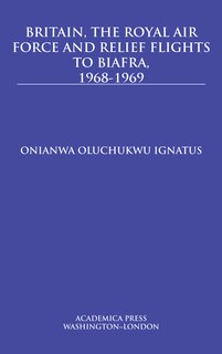 Couverture_Britain, The Royal Air Force And Relief Flights To Biafra, 1968-1969