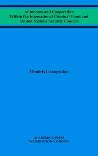 Front cover_Autonomy And Cooperation Within The International Criminal Court And United Nations Security Council